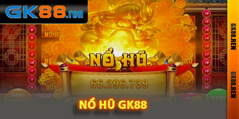 Nổ hũ Gk88 là gì? Nổ hũ Gk88 là gì?